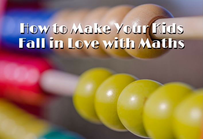 How to Make Your Kids Fall in Love with Maths