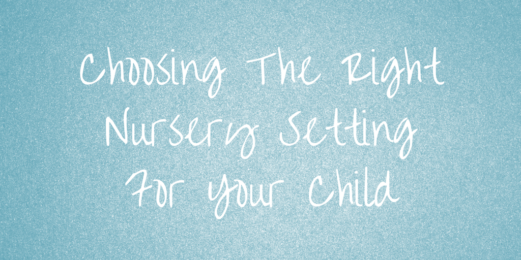 choosing the right nursery setting for your child