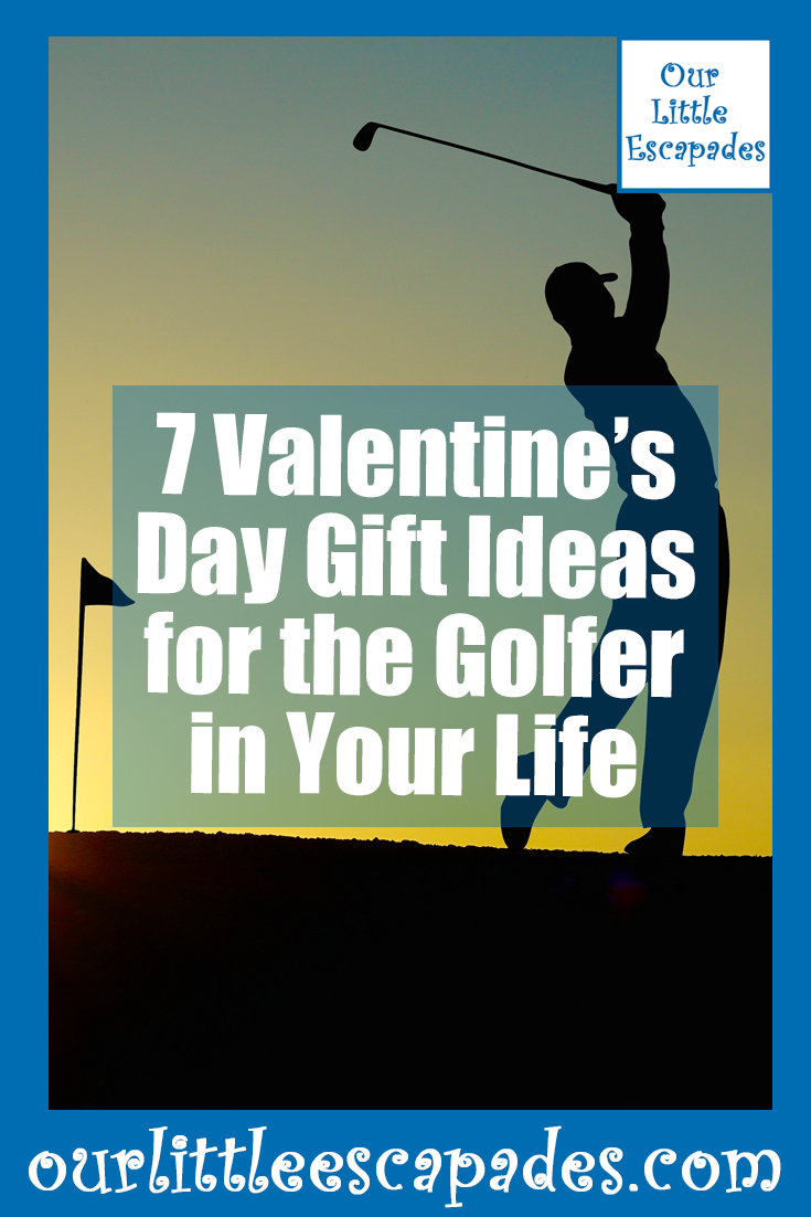 7 Valentine S Day Gift Ideas For The Golfer In Your Life Our Little Escapades