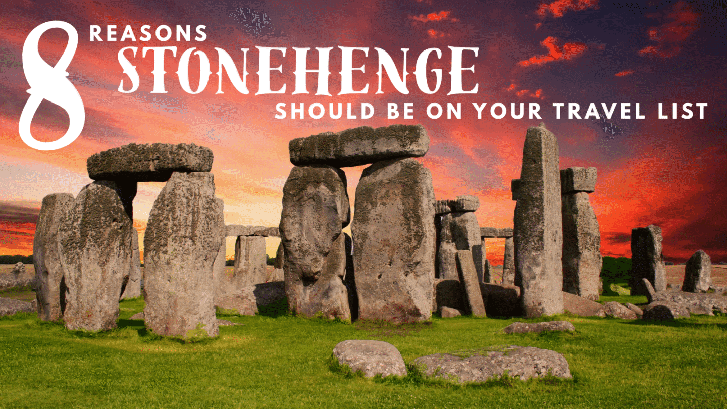 8 reasons stonehenge should be on your travel list