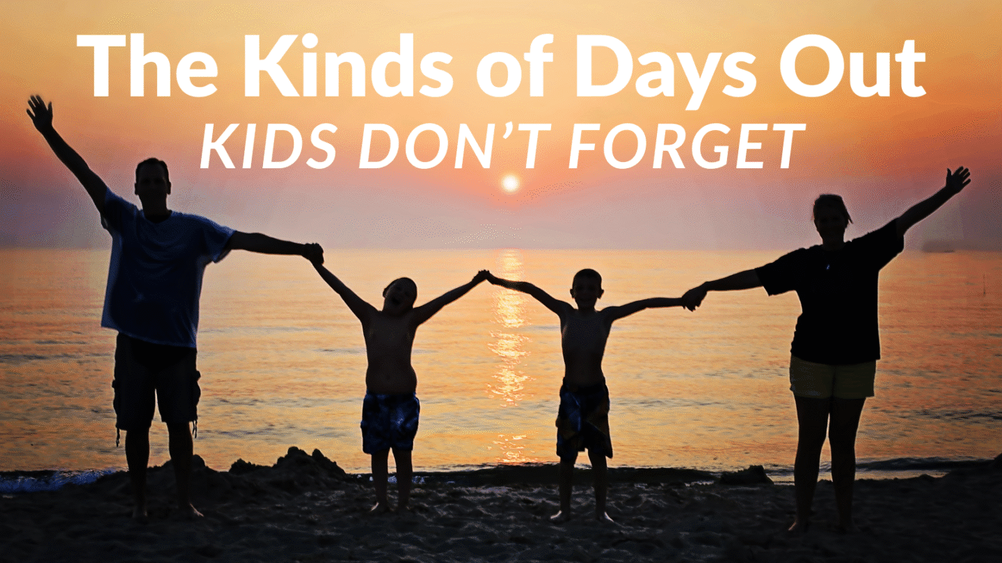 the kinds of days out kids dont forget