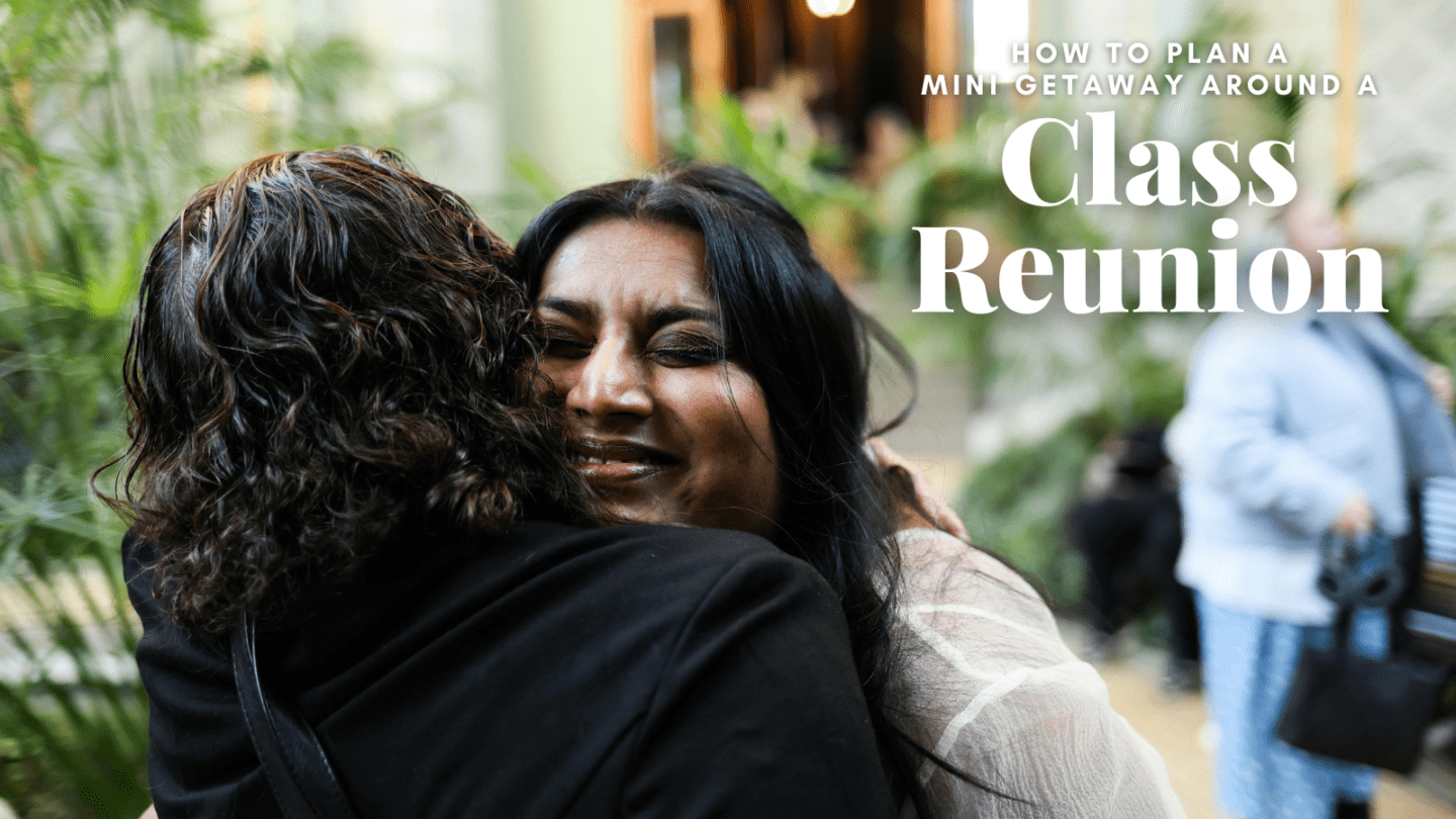 how to plan a mini- getaway around a class reunion