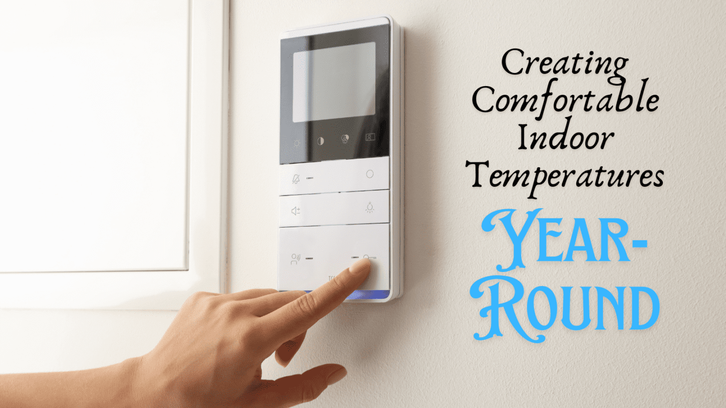 creating comfortable indoor temperatures year-round