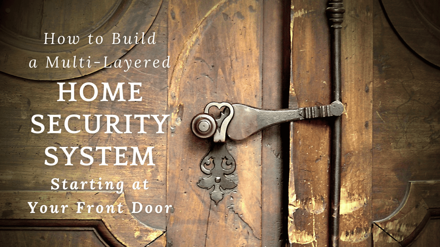 How to Build a Multi-Layered Home Security System Starting at Your Front Door