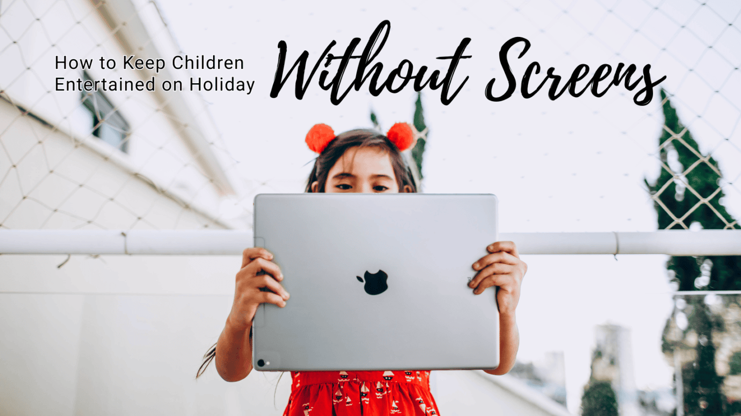 How to keep children entertained on holiday without screens