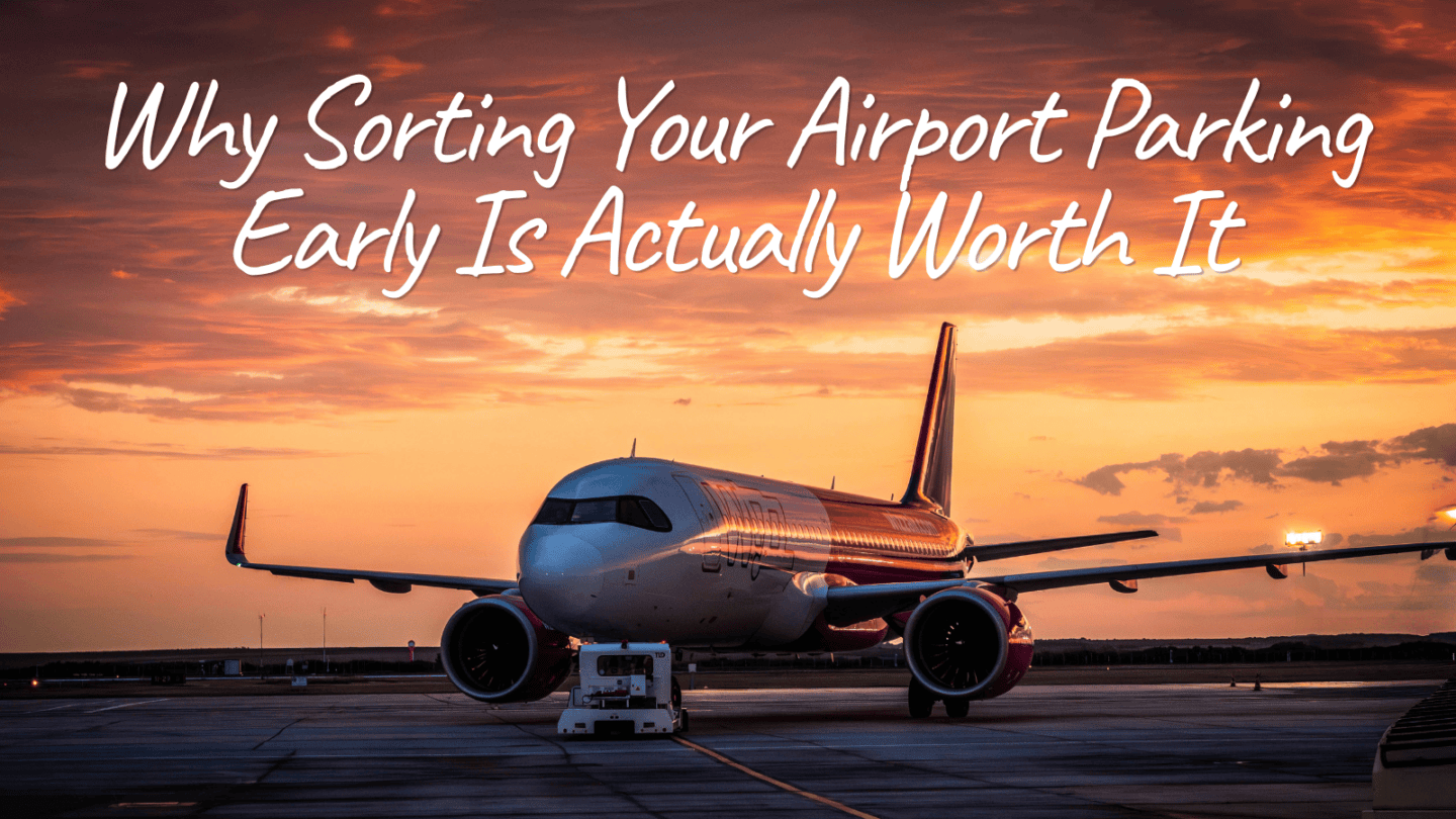 Why Sorting Your Airport Parking Early Is Actually Worth It